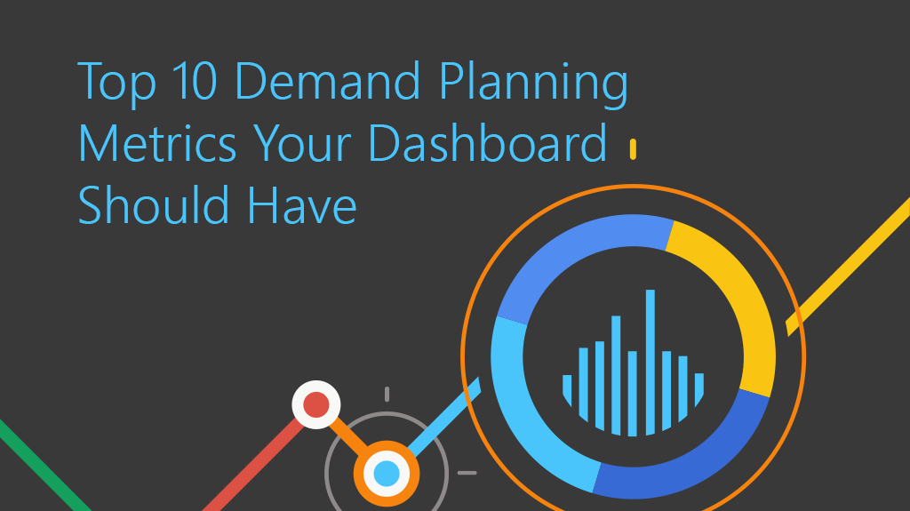 Top 10 Demand Planning Metrics You Should Have on Your Dashboard