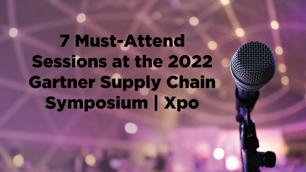7 MustAttend Sessions at the 2022 Gartner Supply Chain Symposium Xpo
